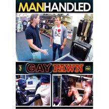 MANHANDLED-GAY PAWN
