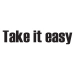 Scritta in grassetto nero su sfondo bianco: 'Take it easy'.